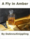 A Fly in Amber - DeAnna Knippling