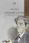 Leggere Lacan. Guida perversa al vivere contemporaneo - Slavoj Žižek