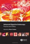 Advanced Digestive Endoscopy: Practice and Safety - Peter B. Cotton