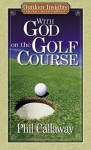 With God on the Golf Course - Phil Callaway