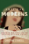 American Moderns: Bohemian New York and the Creation of a New Century - Christine Stansell