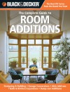 Black & Decker The Complete Guide to Room Additions: Designing & Building -Garage Conversions -Attic Add-ons -Bath & Kitchen Expansions -Bump-out Additions - Chris Peterson, Chris Peterson