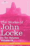 The Works of John Locke, in Ten Volumes - Vol. IX - John Locke