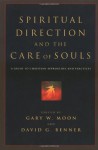 Spiritual Direction and the Care of Souls: A Guide to Christian Approaches and Practices - Gary W. Moon, David G. Benner