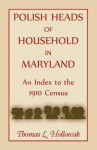 Polish Heads of Household in Maryland: An Index to the 1910 Census - Thomas Hollowak