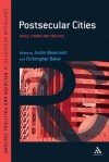 Postsecular Cities: Space, Theory and Practice - Justin Beaumont, Christopher R. Baker