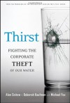 Thirst: Fighting the Corporate Theft of Our Water - Alan Snitow, Deborah Kaufman