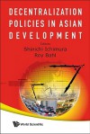 Decentralization Policies in Asian Development - Shinichi Ichimura, Roy Bahl