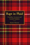 Rapt in Plaid: Canadian Literature and Scottish Tradition - Elizabeth Waterston