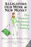 Alligators, Old Mink & New Money: One Woman's Adventures in Vintage Clothing - Alison Houtte, Melissa Houtte