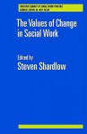 The Values of Change in Social Work - Steven Shardlow