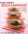 Gale Gand's Short and Sweet: Quick Desserts with Eight Ingredients or Less - Gale Gand, Julia Moskin