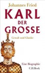 Karl der Große: Gewalt und Glaube - Johannes Fried