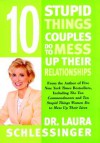 Ten Stupid Things Couples Do To Mess Up Their Relationships (Audio) - Laura C. Schlessinger