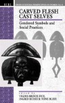 Carved Flesh / Cast Selves: Gendered Symbols and Social Practices - Vigdis Broch-Due I. Rudie, Vigdis Broch-Due