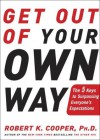 Get Out of Your Own Way: The 5 Keys to Surpassing Everyone's Expectations - Robert K. Cooper