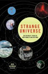 Strange Universe: The Weird and Wild Science of Everyday Life--on Earth and Beyond - Bob Berman