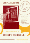 Utopia Parkway: The Life and Work of Joseph Cornell - Deborah Solomon