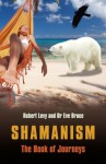 Shamanism: The Book of Journeys - Robert Levy, Eve Bruce