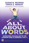 All About Words: Increasing Vocabulary in the Common Core Classroom, Pre K-2 (Common Core State Standards in Literacy) - Susan B. Neuman, Tanya S. Wright