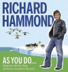 As You Do: Adventures with Evel, Oliver, and the Vice-President of Botswana (Audiocd) - Richard Hammond