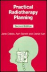 Practical Radiotherapy Planning - Ann Barrett, Jane Dobbs, Stephen Morris, Tom Roques