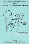 Anti-Semitism and Philosemitism in the Twentieth and Twenty-First Centuries: Representing Jews, Jewishness, and Modern Culture - Phyllis Lassner, Lara Trubowitz