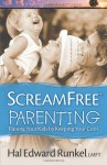 ScreamFree Parenting: Raising Your Kids by Keeping Your Cool (Screamfree Living) - Hal Edward Runkel