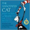 The Annotated Cat: Under the Hats of Seuss and His Cats - Philip Nel