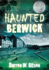 Haunted Berwick - Darren W. Ritson, Ritson