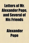 Letters of Mr. Alexander Pope, and Several of His Friends - Alexander Pope