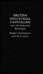 British Industrial Capitalism Since the Industrial Revolution - Roger Lloyd-Jones