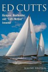 Ed Cutts: Designer, Boatbuilder, and Cutts Method Inventor - Wayne Brown