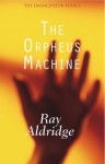 The Orpheus Machine - Ray Aldridge