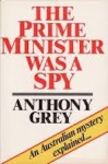 Prime Minister Was a Spy - Anthony Grey