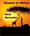 Houses in Africa - Alma Alexander