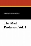 The Mad Professor, Vol. 1 - Hermann Sudermann, Isabel Leighton, Otto Schinnerer