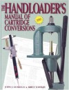 The Handloader's Manual of Cartridge Conversions - John J. Donnelly, Bryce Towsley