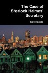 The Case of Sherlock Holmes' Secretary - Tony Harries