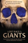 Lost Race of the Giants: The Mystery of Their Culture, Influence, and Decline throughout the World - Patrick Chouinard, Paul Von Ward