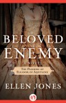 Beloved Enemy: The Passions of Eleanor of Aquitaine: A Novel - Ellen Jones