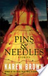 Pins & Needles: Stories - Karen Brown