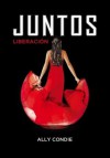 Juntos. Liberación (Juntos, #3) - Ally Condie