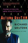 Autumn Rhythm: Musings On Time, Tide, Aging, Dying, And Such Biz - Richard Meltzer