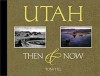 Utah Then & Now (Then & Now (Westcliffe)) - Ted Wilson, Tom Till