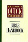 Nelson's Quick Reference Bible Handbook: Nelson's Quick Reference Series - Thomas Nelson Publishers