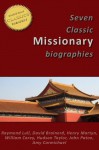 7 Classic Missionary Biographies [Illustrated]: Raymond Lull, David Brainerd, Henry Martyn, William Carey, Hudson Taylor, John Paton, Amy Carmichael (Missions Classics) - Amy Carmichael, James Hudson Taylor, John Paton