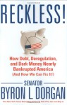 Reckless!: How Debt, Deregulation, and Dark Money Nearly Bankrupted America (And How We Can Fix It!) - Byron L. Dorgan