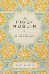 The First Muslim: The Story of Muhammad - Lesley Hazleton