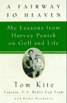 A Fairway to Heaven: My Lessons From Harvey Penick On Golf And Life - Tom Kite, Mickey Herskowitz